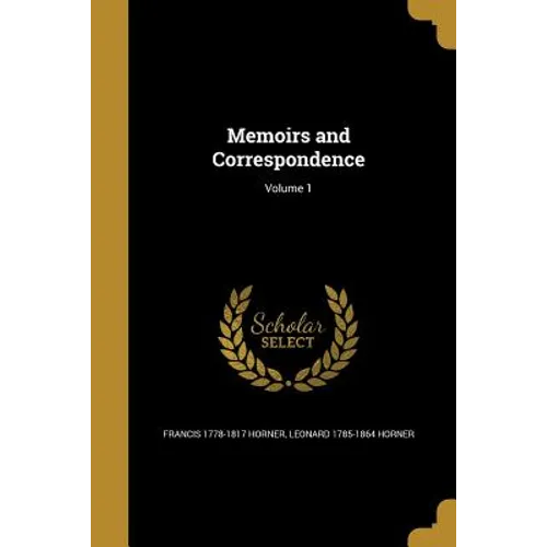 Memoirs and Correspondence; Volume 1