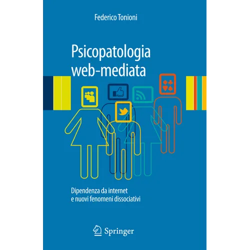 Psicopatologia Web-Mediata: Dipendenza Da Internet E Nuovi Fenomeni Dissociativi