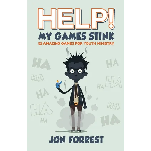 Help! My Games Stink: 52 Amazing Games for Youth Ministry