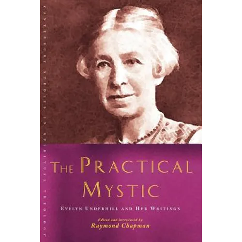 The Practical Mystic: Evelyn Underhill and Her Writings