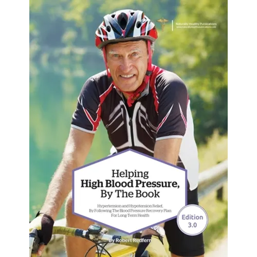 Helping High Blood Pressure, By The Book: Hypertension and Hypotension Relief By Following The Blood Pressure Recovery Plan for Long-Term Health - Paperback