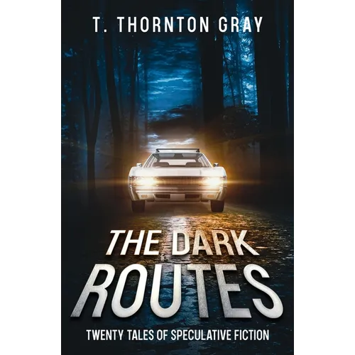 The Dark Routes: Twenty tales of Speculative Fiction