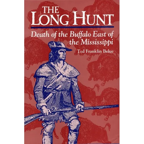 The Long Hunt: Death of the Buffalo East of the Mississippi - Hardcover