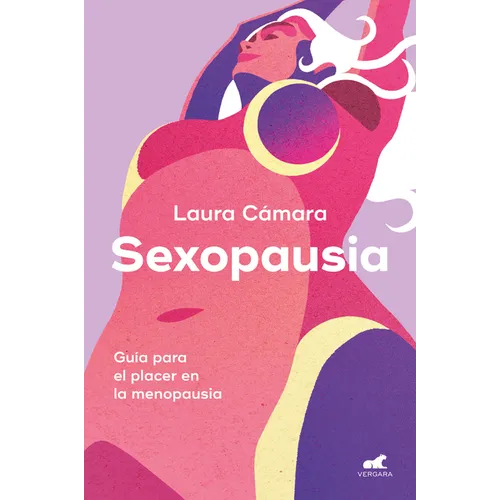 Sexopausia: Guía Para El Placer En La Menopausia / Sexopause: A Guide to Pleasure During Menopause