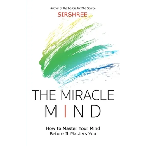 The Miracle Mind - How To Master Your Mind Before It Masters You