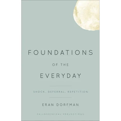 Foundations of the Everyday: Shock, Deferral, Repetition