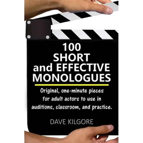 100 Short and Effective Monologues: Original, one-minute pieces for adult actors to use in auditions, classroom, and practice.