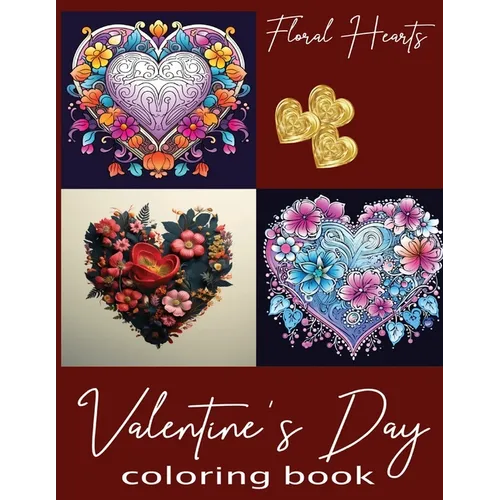 Valentine's Day Floral Hearts Coloring Book for Adults & Kids Who Love to Color