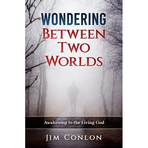 Wondering Between Two Worlds: Awakening to the Living God