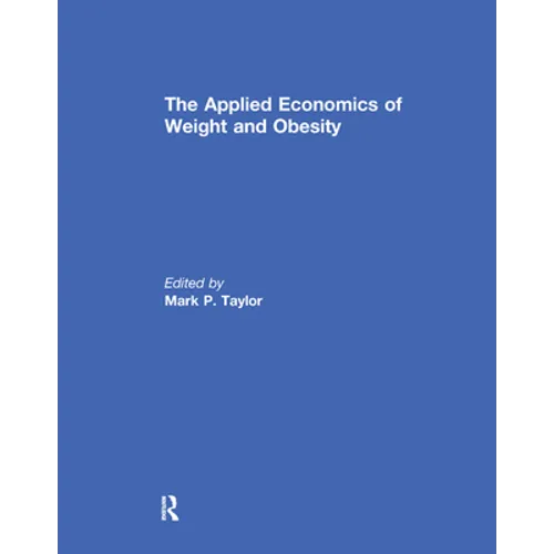 The Applied Economics of Weight and Obesity