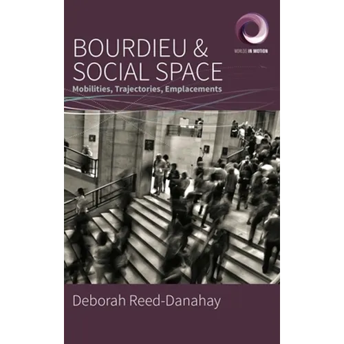 Bourdieu and Social Space: Mobilities, Trajectories, Emplacements