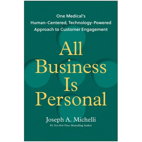 All Business Is Personal: One Medical's Human-Centered, Technology-Powered Approach to Customer Engagement