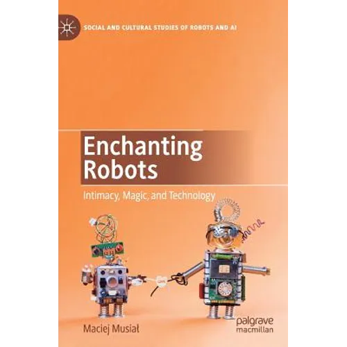 Enchanting Robots: Intimacy, Magic, and Technology
