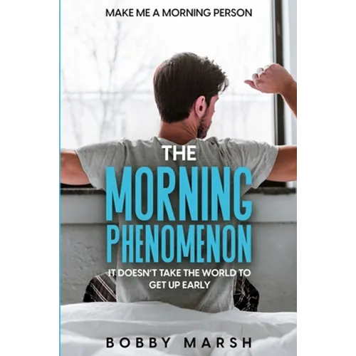 Make Me A Morning Person: The Morning Phenomenon - It Doesn't Take The World To Get Up Early