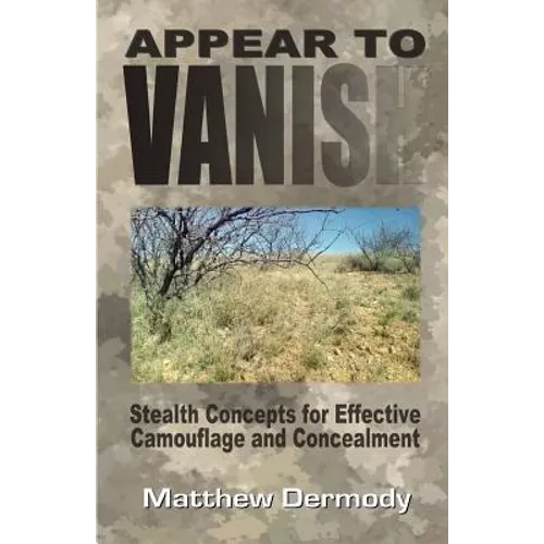 Appear To Vanish: Stealth Concepts for Effective Camouflage and Concealment