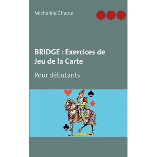 Bridge: Exercices de Jeu de la Carte: Pour débutants