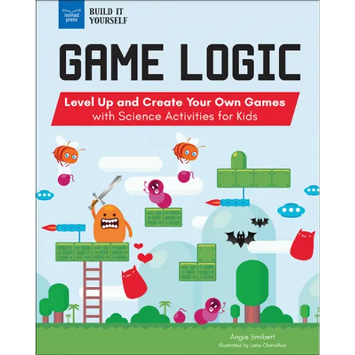 Game Logic: Level Up and Create Your Own Games with Science Activities for Kids