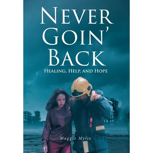 Never Goin' Back: Healing, Help, and Hope