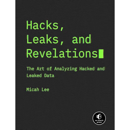 Hacks, Leaks, and Revelations: The Art of Analyzing Hacked and Leaked Data