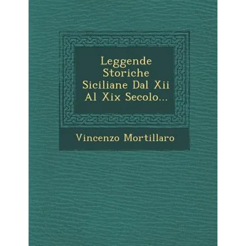 Leggende Storiche Siciliane Dal Xii Al Xix Secolo...