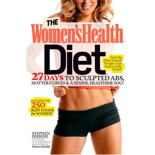 The Women's Health Diet: 27 Days to Sculpted Abs, Hotter Curves & a Sexier, Healthier You!