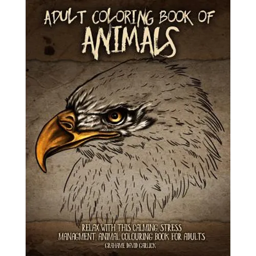 Adult Coloring Book of Animals: Relax with this Calming, Stress Managment, Animal Colouring Book for Adults