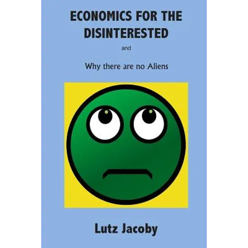 Economics for the Disinterested: Why there are no Aliens