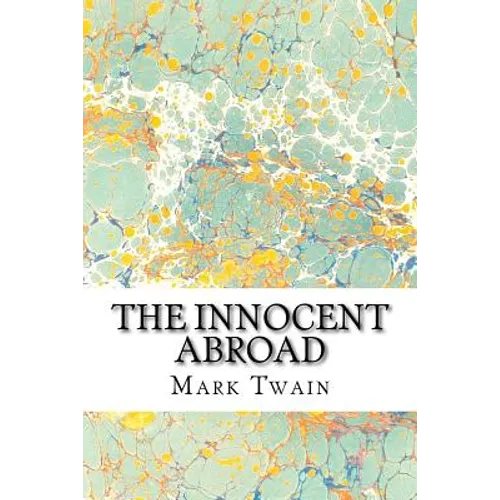 The Innocent Abroad: (Mark Twain Classics Collection)