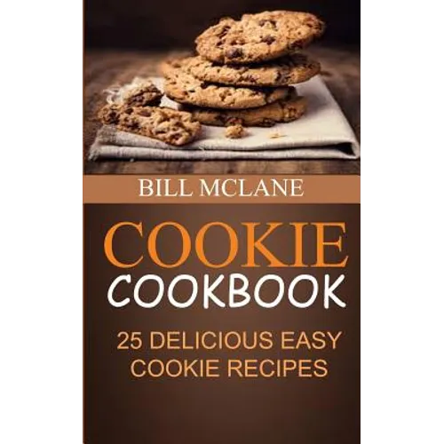 Cookie Cookbook: 25 Delicious Easy Cookie Recipes
