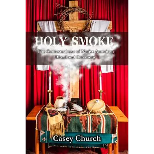 Holy Smoke: The Contextual Use of Native American Ritual and Ceremony