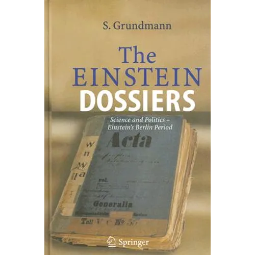 The Einstein Dossiers: Science and Politics - Einstein's Berlin Period with an Appendix on Einstein's FBI File