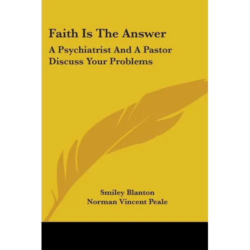 Faith Is The Answer: A Psychiatrist And A Pastor Discuss Your Problems