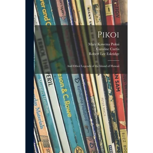 Pikoi: and Other Legends of the Island of Hawaii