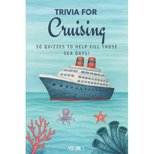 Trivia for Cruising: 50 Quizzes to Fill Those Sea Days!: 750 quiz questions about 50 cruising ports Perfect mix of trivia for couples, friends, and fa