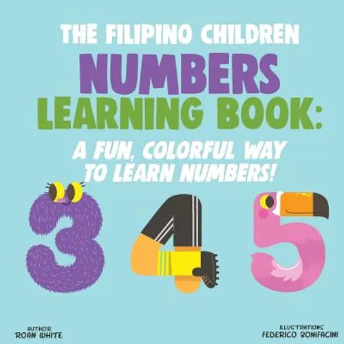 The Filipino Children Numbers Learning Book: A Fun, Colorful Way to Learn Numbers!