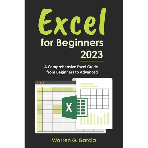Excel for Beginners 2023: A Comprehensive Excel Guide from Beginners to Advanced