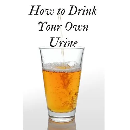 How to Drink Your Own Urine