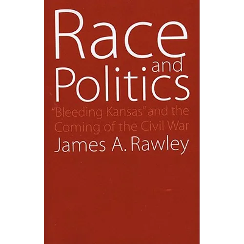 Race and Politics: Bleeding Kansas and the Coming of the Civil War