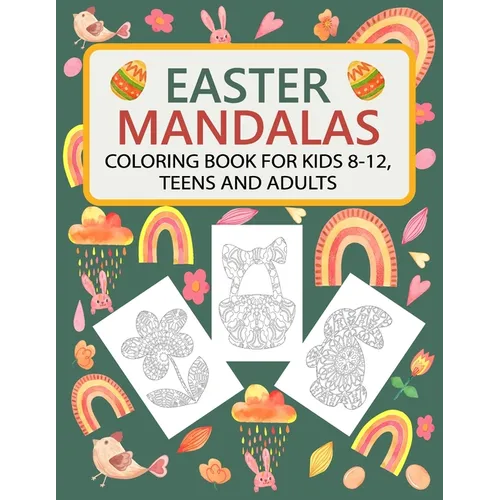 Easter Mandalas Coloring Book for Kids 8-12, Teens and Adults: Fun Easter Coloring Book with Easter Themes Mandalas: Bunnies, Easter Eggs, Baskets, Ch