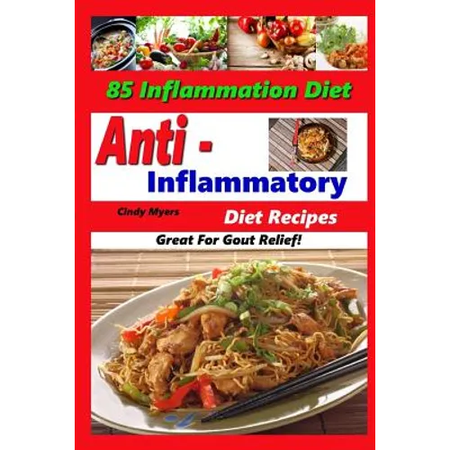 Anti Inflammatory Diet Recipes - 85 Inflammation Diet Recipes - Great For Gout Relief!