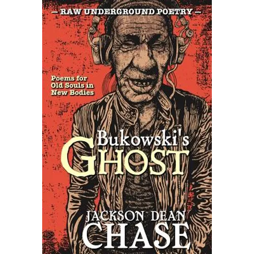 Bukowski's Ghost: Poems for Old Souls in New Bodies