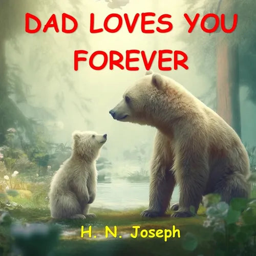 Dad Loves You Forever: A funny children's picture book about father-child bond for babies, toddlers and preschoolers. Your child will know that you lo
