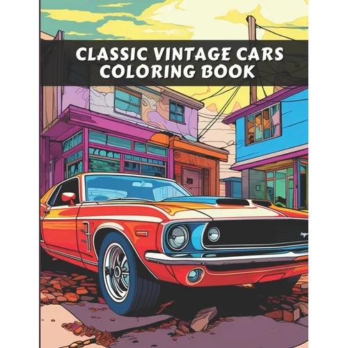 Classic Vintage Cars: A Vintage Sport Cars & Trucks Coloring Book For Adults & Kids