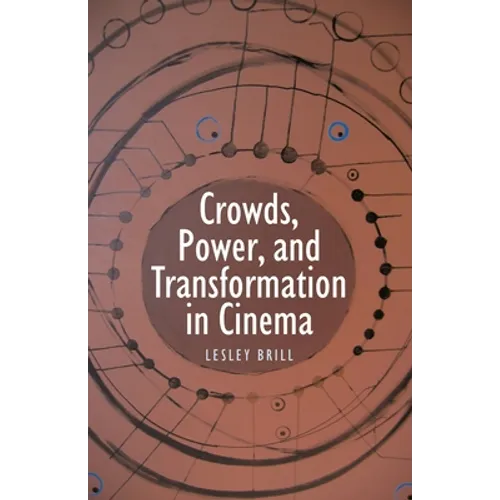 Crowds, Power, and Transformation in Cinema