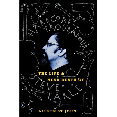 Hardcore Troubadour: The Life and Near Death of Steve Earle