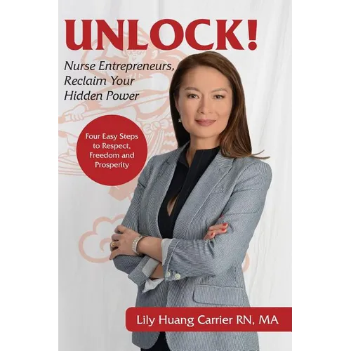 Unlock!: Nurse Entrepreneurs, Reclaim Your Hidden Power