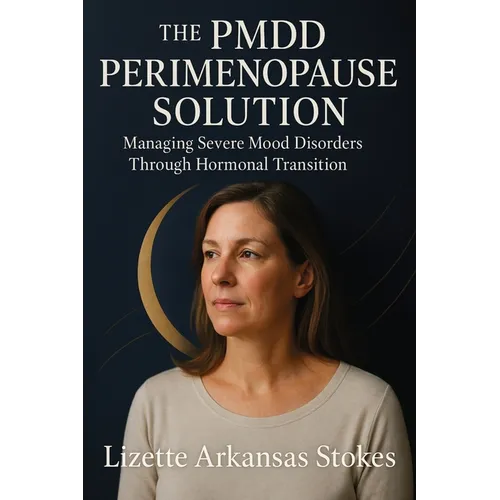 The PMDD Perimenopause Solution: Managing Severe Mood Disorders Through Hormonal Transition