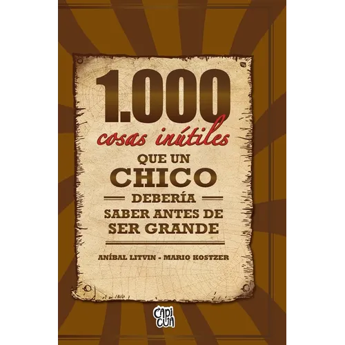 1000 Cosas Inútiles Que Un Chico Debería Saber Antes de Ser Grande