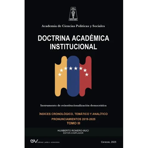 ACADEMIA DE CIENCIAS POLÍTICAS Y SOCIALES. DOCTRINA ACADÉMICA INSTITUCIONAL. Instrumento de Reinstitucionalización democrática. Tomo III 2019-2025
