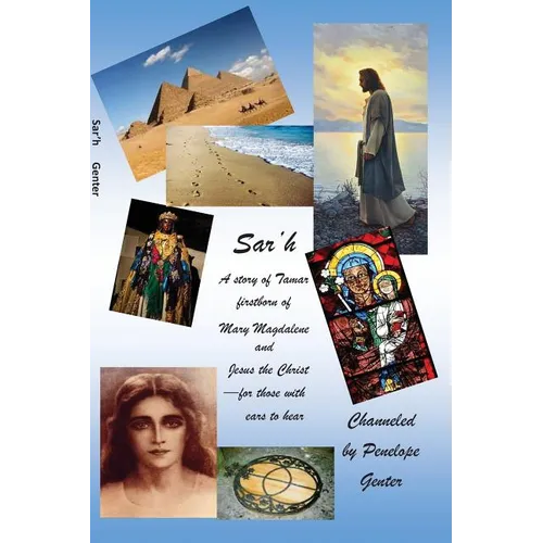 Sar'h: a story of Tamar, firstborn of Mary Magdalene and Jesus the Christ for those with ears to hear